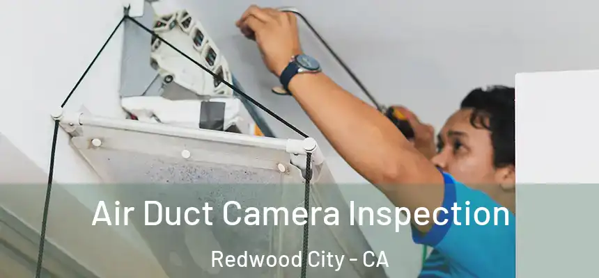 Air Duct Camera Inspection Redwood City - CA