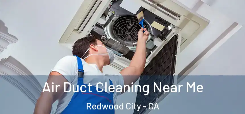 Air Duct Cleaning Near Me Redwood City - CA