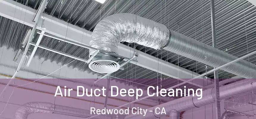 Air Duct Deep Cleaning Redwood City - CA