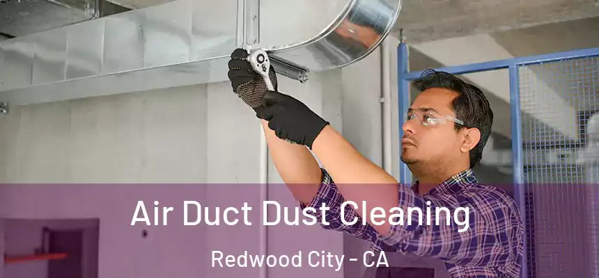 Air Duct Dust Cleaning Redwood City - CA