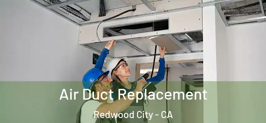 Air Duct Replacement Redwood City - CA