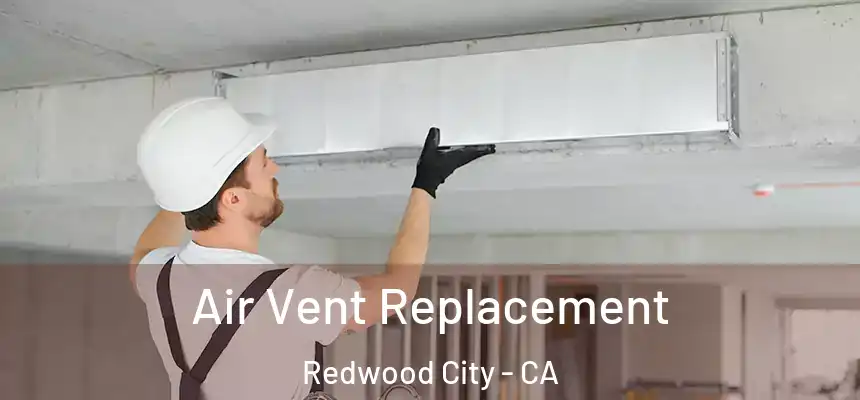 Air Vent Replacement Redwood City - CA