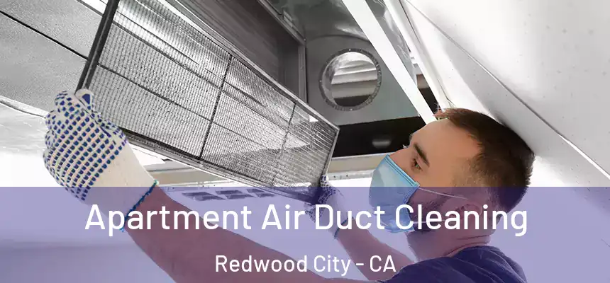 Apartment Air Duct Cleaning Redwood City - CA