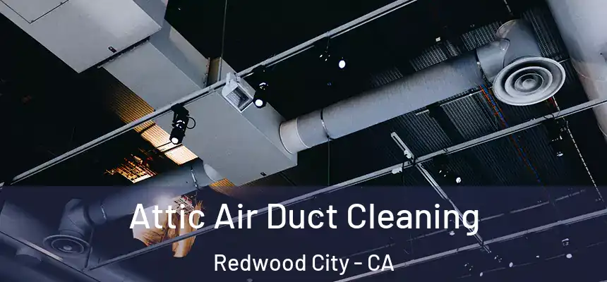 Attic Air Duct Cleaning Redwood City - CA
