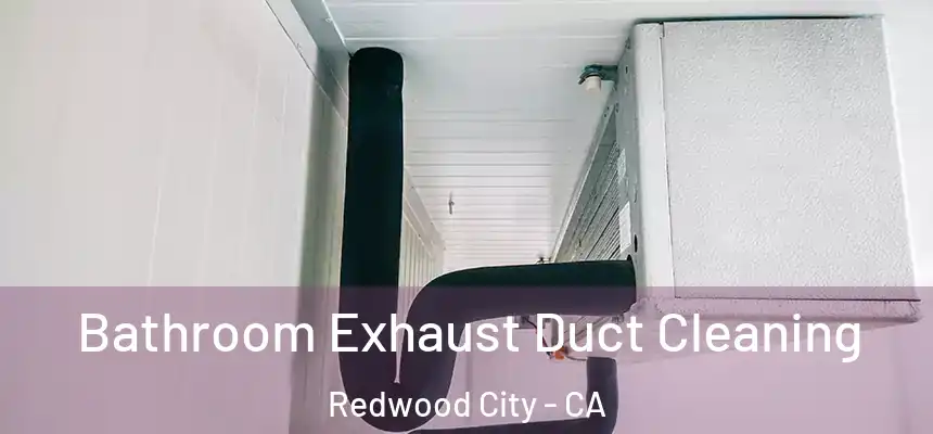 Bathroom Exhaust Duct Cleaning Redwood City - CA