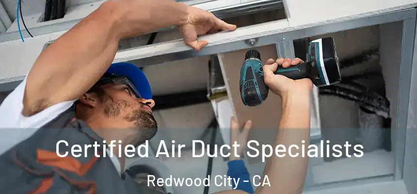 Certified Air Duct Specialists Redwood City - CA