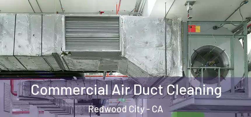 Commercial Air Duct Cleaning Redwood City - CA