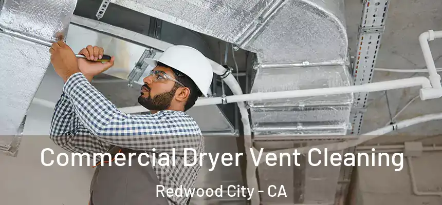 Commercial Dryer Vent Cleaning Redwood City - CA