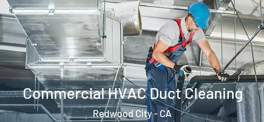 Commercial HVAC Duct Cleaning Redwood City - CA