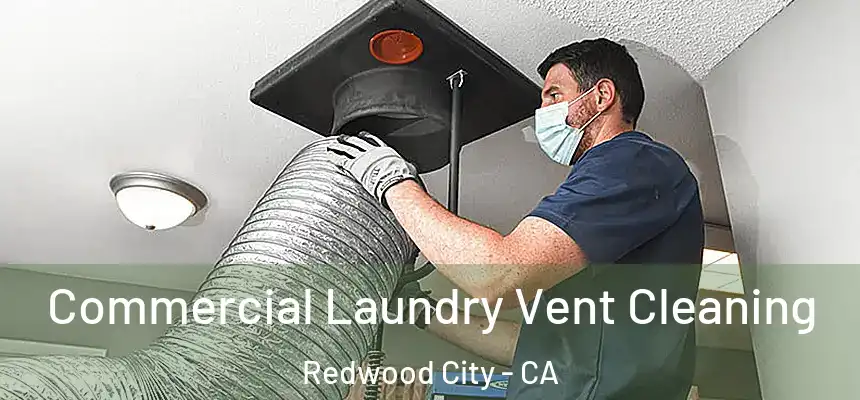 Commercial Laundry Vent Cleaning Redwood City - CA