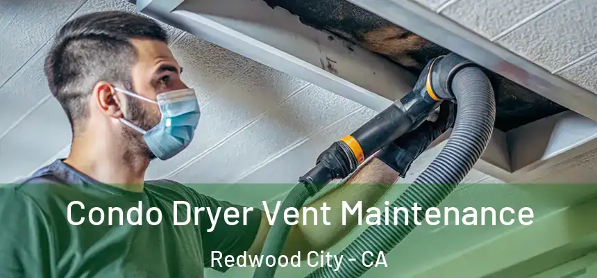 Condo Dryer Vent Maintenance Redwood City - CA