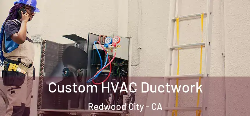  Custom HVAC Ductwork Redwood City - CA