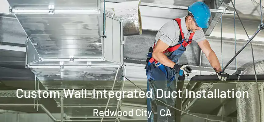  Custom Wall-Integrated Duct Installation Redwood City - CA