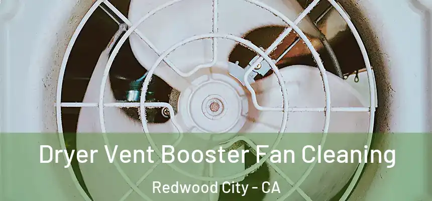 Dryer Vent Booster Fan Cleaning Redwood City - CA