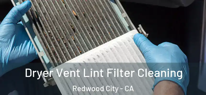 Dryer Vent Lint Filter Cleaning Redwood City - CA