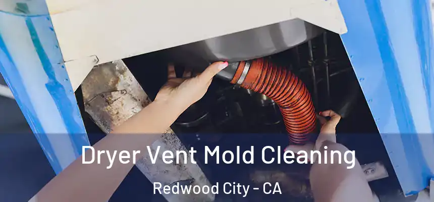 Dryer Vent Mold Cleaning Redwood City - CA