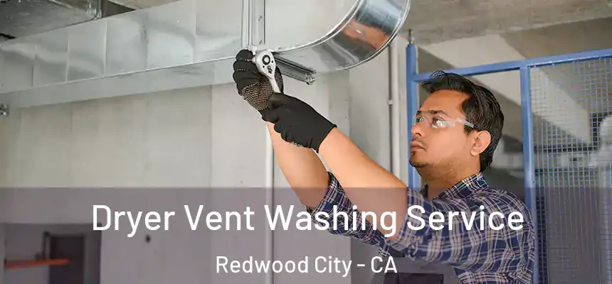 Dryer Vent Washing Service Redwood City - CA