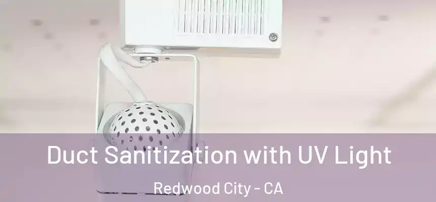 Duct Sanitization with UV Light Redwood City - CA