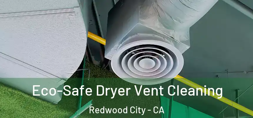 Eco-Safe Dryer Vent Cleaning Redwood City - CA
