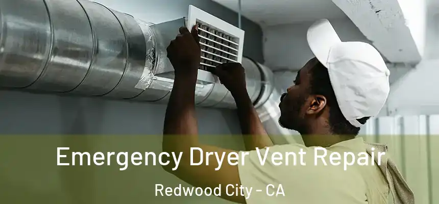 Emergency Dryer Vent Repair Redwood City - CA