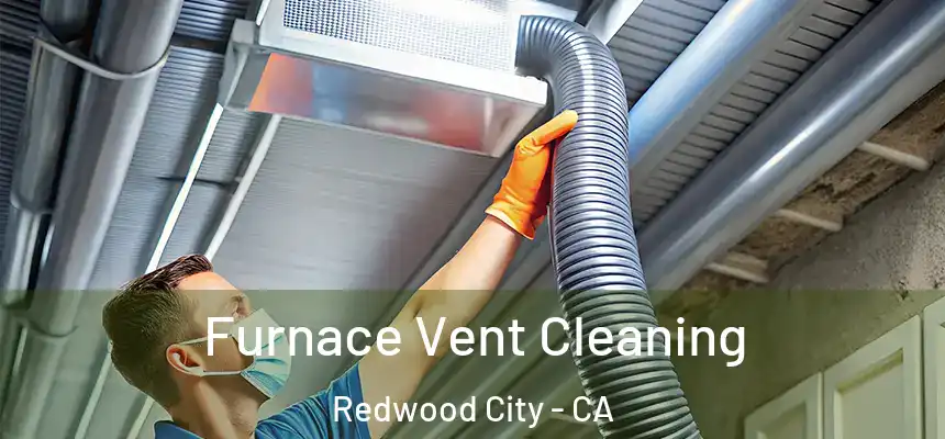 Furnace Vent Cleaning Redwood City - CA
