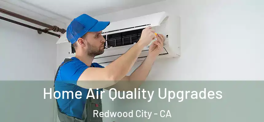 Home Air Quality Upgrades Redwood City - CA
