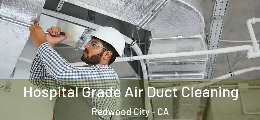 Hospital Grade Air Duct Cleaning Redwood City - CA