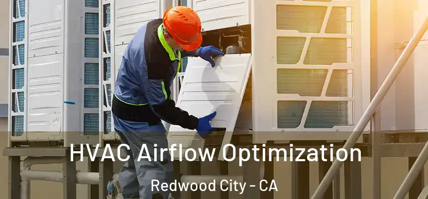 HVAC Airflow Optimization Redwood City - CA