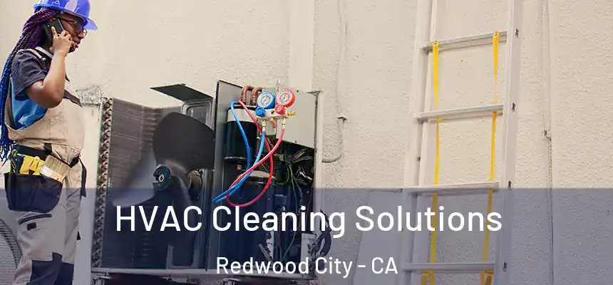HVAC Cleaning Solutions Redwood City - CA
