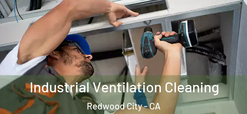 Industrial Ventilation Cleaning Redwood City - CA