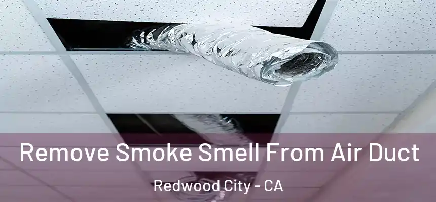 Remove Smoke Smell From Air Duct Redwood City - CA