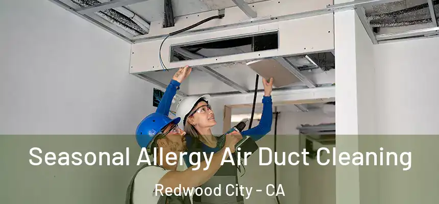 Seasonal Allergy Air Duct Cleaning Redwood City - CA