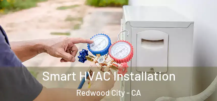 Smart HVAC Installation Redwood City - CA