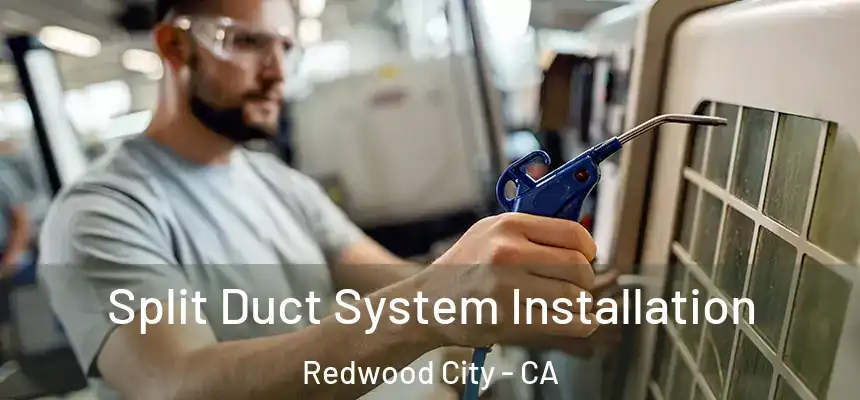  Split Duct System Installation Redwood City - CA