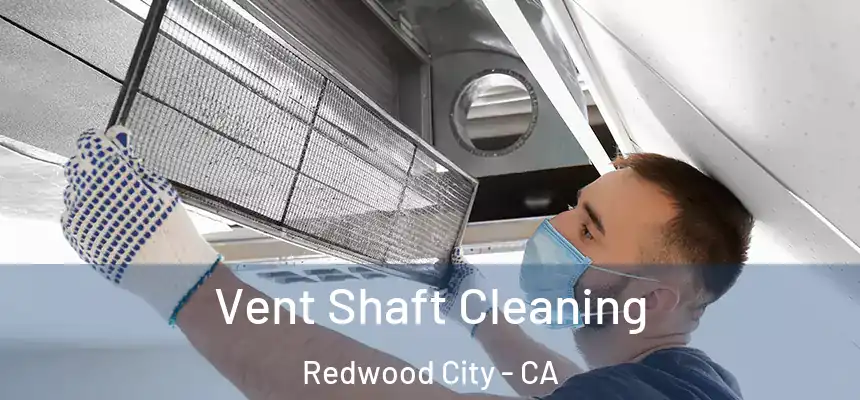 Vent Shaft Cleaning Redwood City - CA