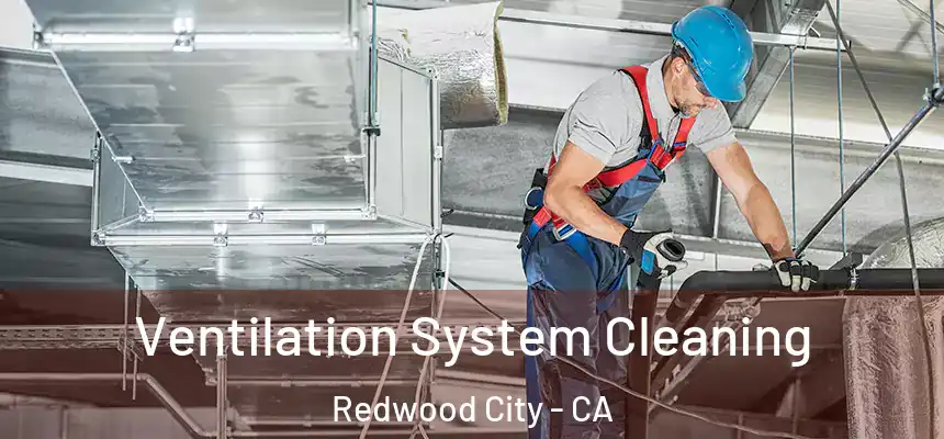Ventilation System Cleaning Redwood City - CA