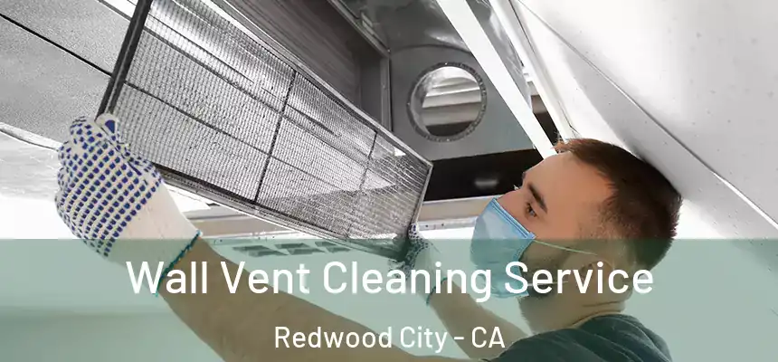 Wall Vent Cleaning Service Redwood City - CA